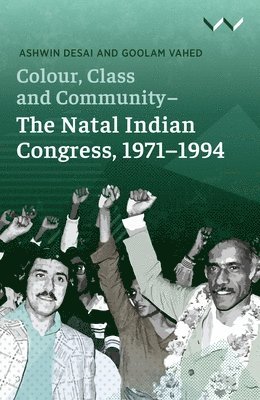 bokomslag Colour, Class and Community - the Natal Indian Congress, 1971-1994