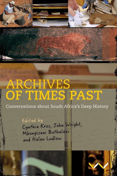 Cynthia Kros, John Wright, Mbongiseni Buthelezi, Helen Ludlow, Geoffrey Blundell, Jan Boeyens, Amanda Esterhuysen, Rachel King, Lize Kriel, Sekibakiba Peter Lekgoathi, Grant McNulty, Hlonipha Mokoena, Fred Morton, Muchaparara Musemwa, Ndukuyakhe Ndlovu, Sifiso Mxolisi Ndlovu, Himal Ramji, Justine Wintjes, Cynthia Kros, John Wright, Mbongiseni Buthelezi, Helen Ludlow - Archives of Times Past, Häftad