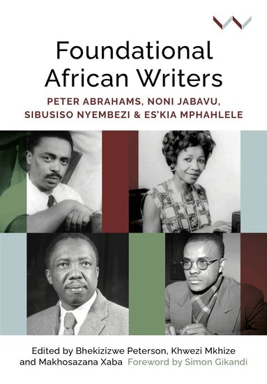 Bhekizizwe Peterson, Khwezi Mkhize, Makhosazana Xaba, Jill Bradbury, Hugo Canham, Victoria J Collis-Buthelezi, Simon Gikandi, Anne-Maria Makhulu, Athambile Masola, Innocentia J Mhlambi, Sikhumbuzo Mngadi, Thando Njovane, Obi Nwakanma, James Ogude, Christopher EW Ouma, Stéphane Robolin, Crain Soudien, Tina Steiner, Thuto Thipe, Andrea Thorpe, Bhekizizwe Peterson, Makhosazana Xaba, Khwezi Mkhize - Foundational African Writers, Häftad
