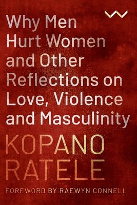 Why Men Hurt Women and Other Reflections on Love, Violence and Masculinity 1