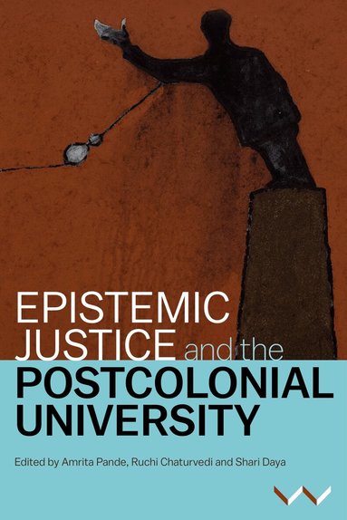 Amrita Pande, Ruchi Chaturvedi, Shari Daya, Sepideh Azari, Koni Benson, Hal Cooper, Kerusha Govender, Shose Kessi, Nomusa Makhubu, Athambile Masola, Lungisile Ntsebeza, Jameelah Omar, Kealeboga Ramaru, Ari Sitas, Rike Sitas, Amrita Pande, Ruchi Chaturvedi, Shari Daya - Epistemic Justice and the Postcolonial University, Häftad