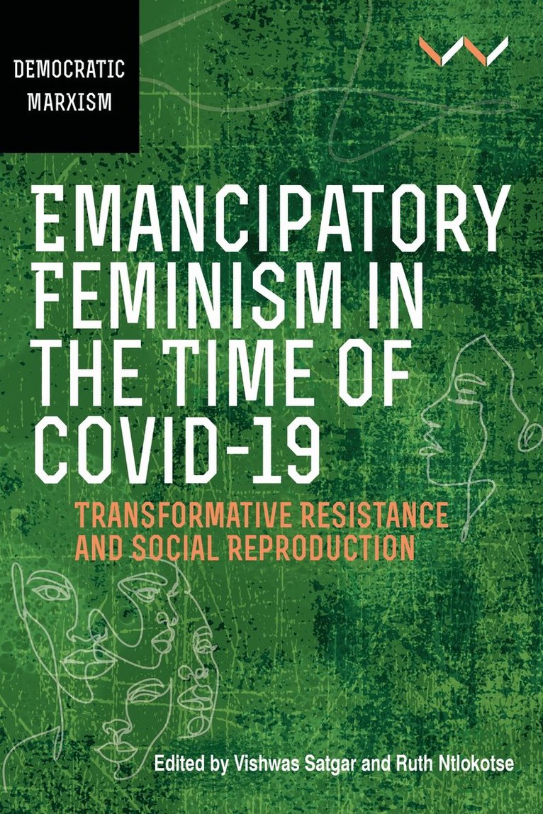 Vishwas Satgar, Ruth Ntlokotse, Hawzhin Azeez, Asanda Benya, Christine Bischoff, Jane Cherry, Jacklyn Cock, Samantha Hargreaves, Inge Konik, Jane Mbithi-Dikgol, Courtney Morgan, Sonia Phalatse, Busi Sibeko, Dineo Skosana, Vishwas Satgar, Ruth Ntlokotse - Emancipatory Feminism in the Time of Covid-19, Häftad