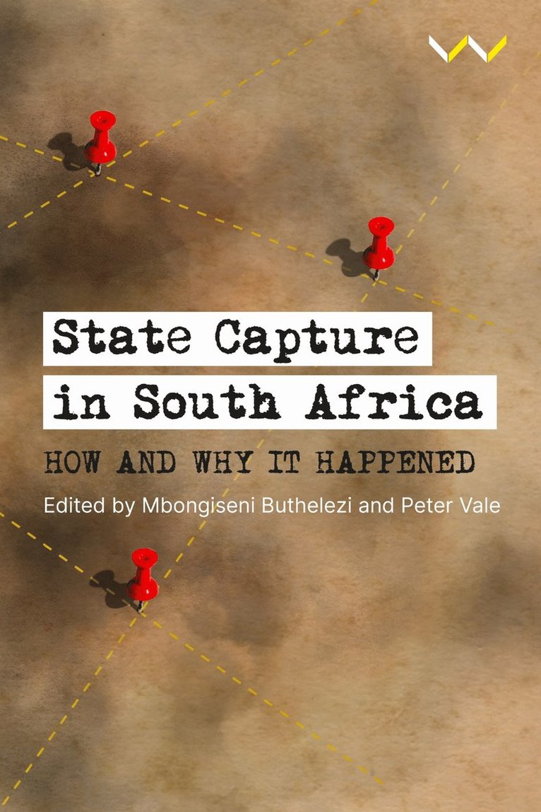 Mbongiseni Buthelezi, Peter Vale, Karl von Holdt, Robyn Foley, Ryan Brunette, Jonathan Klaaren, Cherese Thakur, Devi Pillay, Luke Spiropoulos, Reg Rumney, Sizwe Mpofu-Walsh, Michael Marchant, Hennie van Vuuren, Patrick Heller, Barney Pityana, Mbongiseni Buthelezi, Peter Vale - State Capture in South Africa, Inbunden