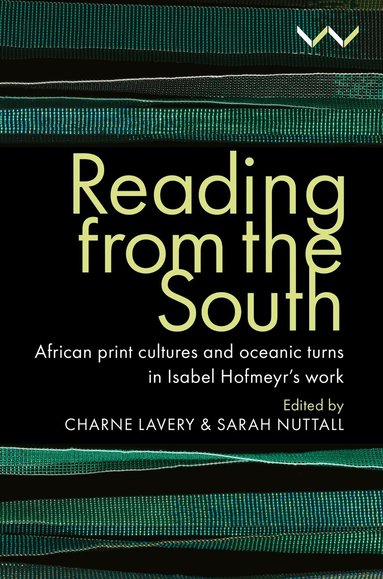 Charne Lavery, Sarah Nuttall, Sunil Amrith, Gabeba Baderoon, Karin Barber, Rimli Bhattacharya, Antoinette Burton, Pumla Dineo Gqola, Carolyn Hamilton, Khwezi Mkhize, Danai S Mupotsa, James Ogude, Christopher EW Ouma, Ranka Primorac, Madhumita Lahiri, Meg Samuelson, Lakshmi Subramanian, Charne Lavery, Sarah Nuttall - Reading from the South, Häftad