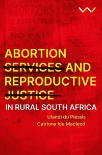 bokomslag Abortion Services and Reproductive Justice in Rural South Africa