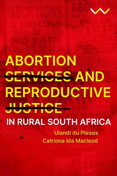 Ulandi du Plessis, Catriona Ida Macleod - Abortion Services and Reproductive Justice in Rural South Africa, Inbunden