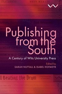 bokomslag Publishing from the South: A Century of Wits University Press