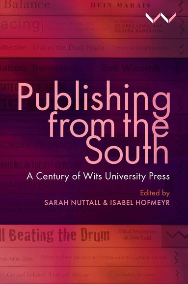 Sarah Nuttall, Isabel Hofmeyr, Gabeba Baderoon, Natasha Erlank, Amanda Esterhuysen, Shireen Hassim, Jonathan Klaaren, Veronica Klipp, Sarah Nuttall, Isabel Hofmeyr - Publishing from the South, Häftad
