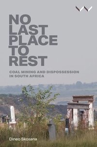 bokomslag No Last Place to Rest: Coal Mining and Dispossession in South Africa