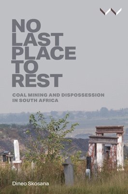 No Last Place to Rest: Coal Mining and Dispossession in South Africa 1