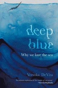 bokomslag DEEP BLUE - Why we love the sea