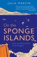 Julia Martin - ON THE SPONGE ISLANDS - Loss and Restoration in the Aegean, Häftad. Tillgänglighet: Lägg i varukorg