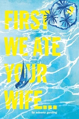 Adeena Gerding - First We Ate Your Wife, Häftad
