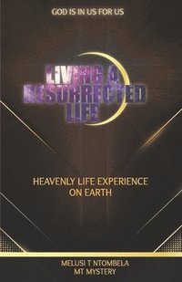 bokomslag Living a resurrected life: Heavenly life experience on earth