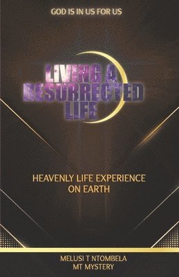 Living a resurrected life: Heavenly life experience on earth 1