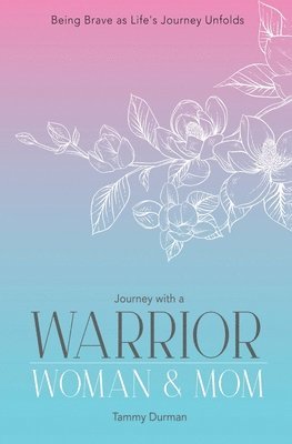 Journey with a Warrior, Woman & Mom 1