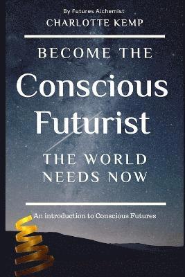 Charlotte Kemp - Become the Conscious Futurist the World Needs Now, Häftad