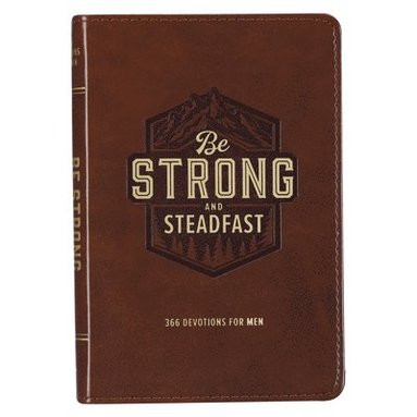 bokomslag Be Strong and Steadfast 366 Devotions for Men