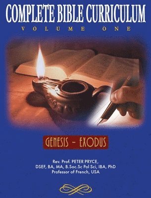Prof Peter Pryce, Rev. Peter Pryce - Complete Bible Curriculum Vol. 1: Genesis - Exodus, Inbunden