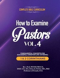 bokomslag Complete Bible Curriculum: How to Examine Pastors, Vol. 4: Fundamental Concepts for Successful Christian Life Covering: 1 & 2 Corinthians