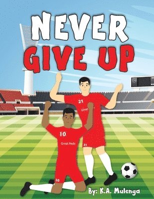 K a Mulenga, K. a. Mulenga, K.A. Mulenga, K. A. Mulenga - Never Give Up, Häftad