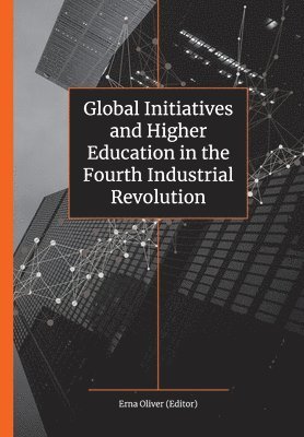 Willem Oliver, William B. Bonvillian, Geesje van den Berg, Jackline Nyerere - Global Initiatives and Higher Education in the Fourth Industrial Revolution, Häftad