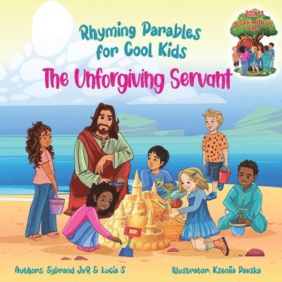 The Unforgiving Servant (Rhyming Parables For Cool Kids) Book 3 - Forgive and Free Yourself! 1