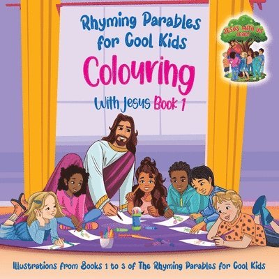 Colouring With Jesus Book 1- Illustrations From Books 1 to 3 of The Rhyming Parables For Cool Kids! 1