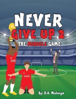 K a Mulenga, K. a. Mulenga, K.A. Mulenga - Never Give Up 2- The Miracle Game, Häftad