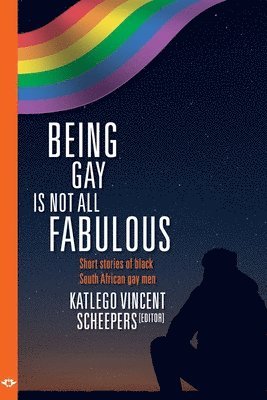 Katlego Vincent Scheepers, Katlego Vincent Scheepers - Being Gay is Not All Fabulous, Häftad