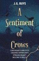 bokomslag A Sentiment of Crows: Comfortable domesticity. Lingering unfamiliarity. Spiraling insanity. Welcome to reality.