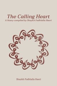 bokomslag The Calling Heart: A Litany compiled by Shaykh Fadhlalla Haeri