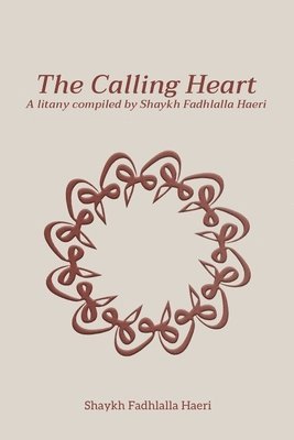 bokomslag The Calling Heart: A Litany compiled by Shaykh Fadhlalla Haeri