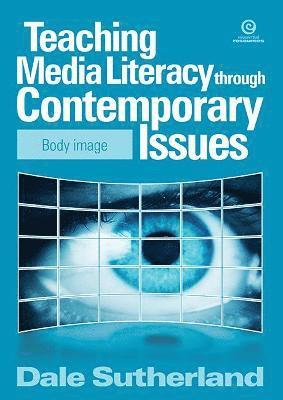 Dale Sutherland - Teaching Media Literacy Through Contemporary Issues, Häftad