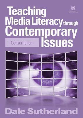 Dale Sutherland - Teaching Media Literacy Through Contemporary Issues, Häftad