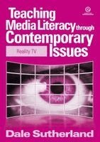 Dale Sutherland - Teaching Media Literacy through Contemporary Issues, Häftad