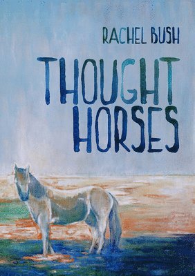 Bush Rachel, Rachel Bush - Thought Horses, Häftad