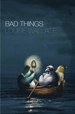 Louise Wallace - Bad Things, Häftad