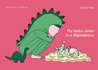 bokomslag My Baby Sister Is a Diplodocus