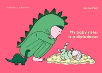 bokomslag My Baby Sister Is a Diplodocus