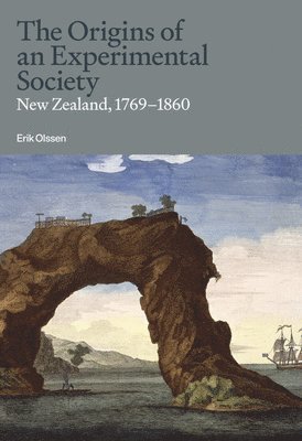 bokomslag The Origins of an Experimental Society: New Zealand, 1769-1860