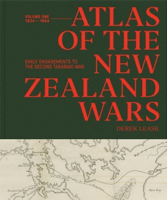 bokomslag Atlas of the New Zealand Wars: Volume One 1834-1864, Early Engagements to the Second Taranaki War