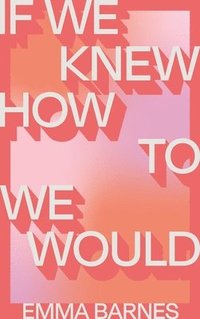 bokomslag If We Knew How to We Would