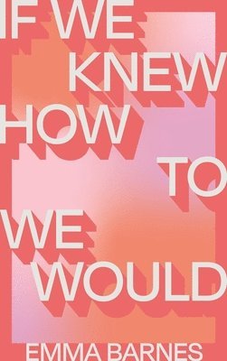 bokomslag If We Knew How to We Would