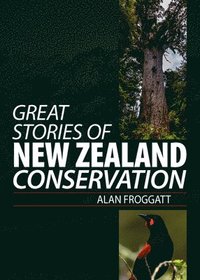 bokomslag Great Stories Of New Zealand Conservation