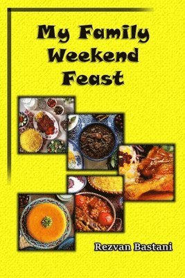 bokomslag My Family Weekend Feast: An Authoritative Guide to Persian Cooking and Culture