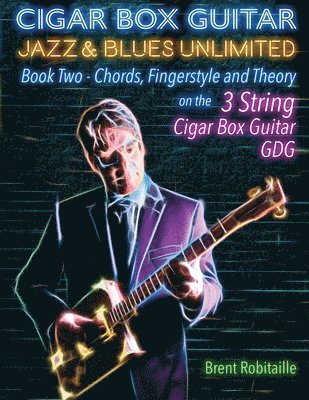 Brent C Robitaille, Brent C. Robitaille - Cigar Box Guitar Jazz & Blues Unlimited Book Two 3 String, Häftad