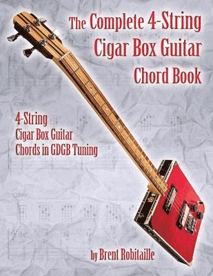 Brent C Robitaille - Complete 4-String Cigar Box Guitar Chord Book, Häftad