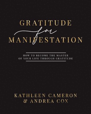 Gratitude For Manifestation - How To Become The Master Of Your Life Through Gratitude 1