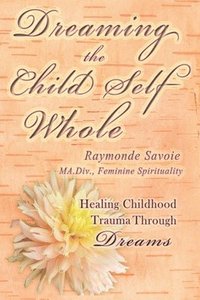 bokomslag Dreaming the Child Self Whole